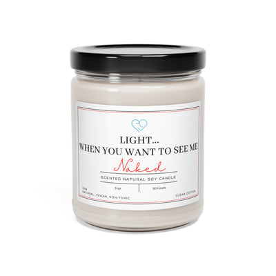 Light Me When You Want To See Me Naked Scented Soy Candle, Sexy Gift, Bedroom Play Scent