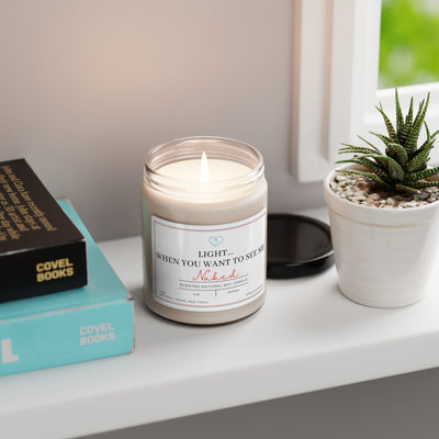 Light Me When You Want To See Me Naked Scented Soy Candle, Sexy Gift, Bedroom Play Scent